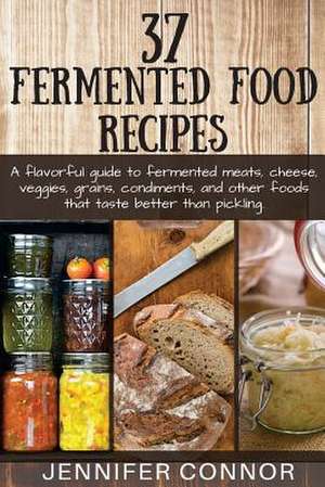 37 Fermented Food Recipes de Jennifer Connor