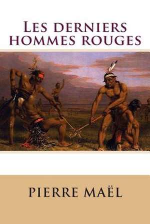 Les Derniers Hommes Rouges de M. Pierre Mael