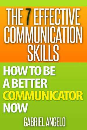 The 7 Effective Communication Skills de Gabriel Angelo