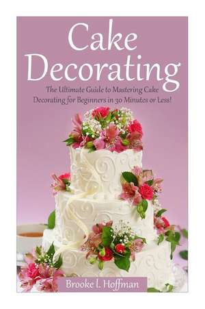 Cake Decorating de Brooke L. Hoffman