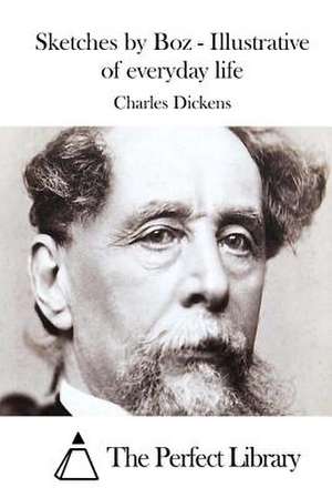 Sketches by Boz - Illustrative of Everyday Life de Charles Dickens