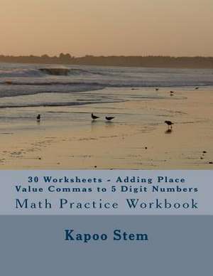 30 Worksheets - Adding Place Value Commas to 5 Digit Numbers de Kapoo Stem