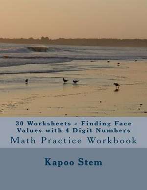 30 Worksheets - Finding Face Values with 4 Digit Numbers de Kapoo Stem