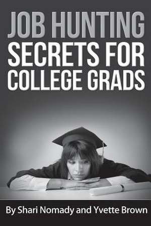 Job Hunting Secrets for College Grads de Shari Nomady