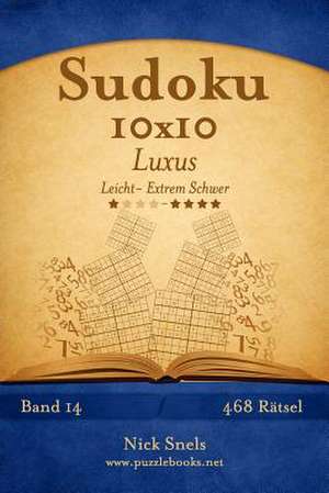 Sudoku 10x10 Luxus - Leicht Bis Extrem Schwer - Band 14 - 468 Ratsel de Nick Snels