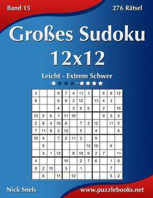 Groes Sudoku 12x12 - Leicht Bis Extrem Schwer - Band 15 - 276 Ratsel de Nick Snels