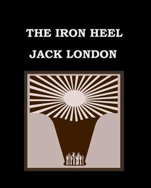 The Iron Heel Jack London de Jack London