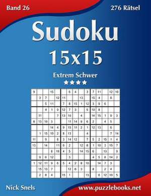 Sudoku 15x15 - Extrem Schwer - Band 26 - 276 Ratsel de Nick Snels