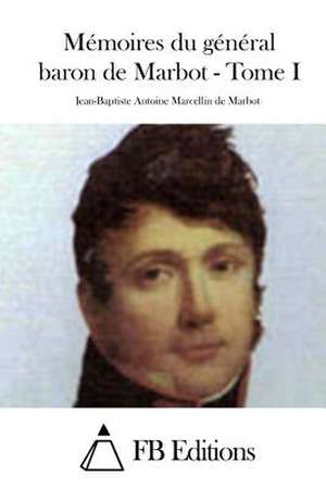 Memoires Du General Baron de Marbot - Tome I de Jean Baptiste De Marbot