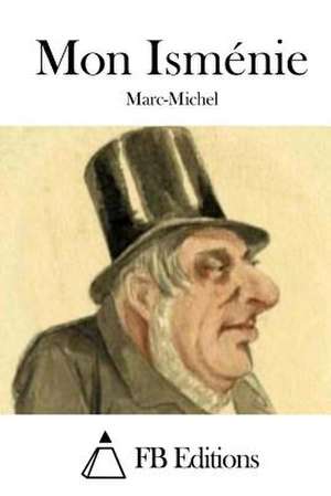 Mon Ismenie de Marc-Michel