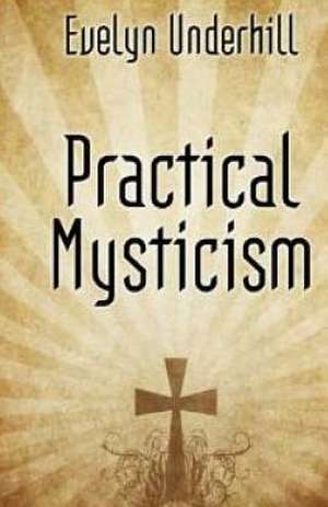 Practical Mysticism de Evelyn Underhill