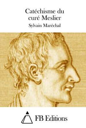 Catechisme Du Cure Meslier de Sylvain Marechal