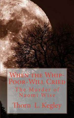 When the Whip-Poor-Will Cried de Thorn L. Kegley