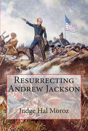 Resurrecting Andrew Jackson de Hal Moroz