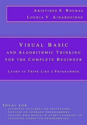 Visual Basic and Algorithmic Thinking for the Complete Beginner de Aristides S. Bouras