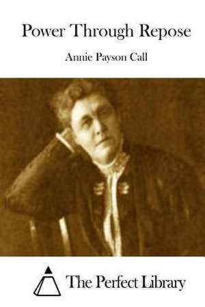 Power Through Repose de Annie Payson Call