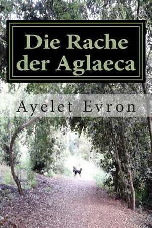 Die Rache Der Aglaeca de Ayelet Evron