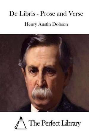 de Libris - Prose and Verse de Henry Austin Dobson