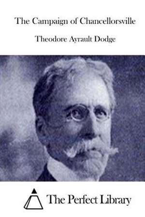 The Campaign of Chancellorsville de Theodore Ayrault Dodge