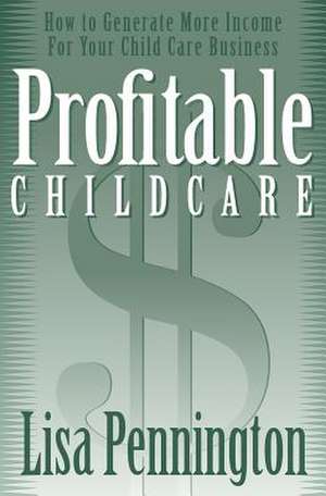 Profitable Child Care de Lisa Pennington