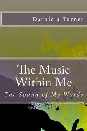 The Music Within Me de Darnicia E. Turner