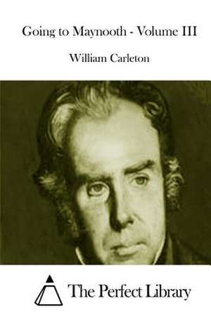 Going to Maynooth - Volume III de William Carleton