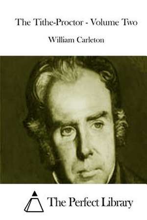 The Tithe-Proctor - Volume Two de William Carleton