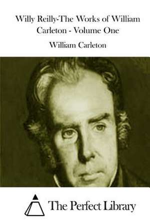 Willy Reilly-The Works of William Carleton - Volume One de William Carleton