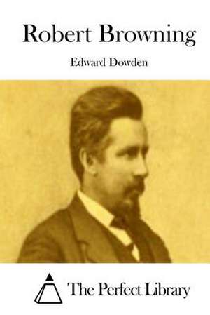 Robert Browning de Edward Dowden