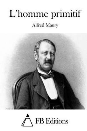 L'Homme Primitif de Alfred Maury