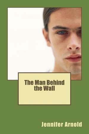 The Man Behind the Wall de Jennifer Arnold