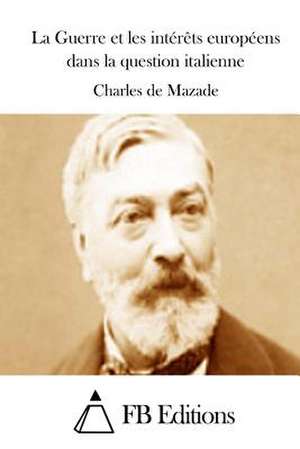 La Guerre Et Les Interets Europeens Dans La Question Italienne de Charles De Mazade