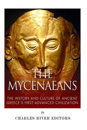 The Mycenaeans de Charles River Editors