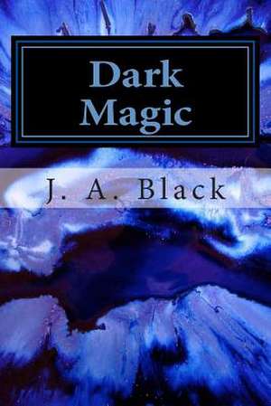 Dark Magic de J. a. Black