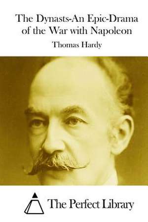 The Dynasts-An Epic-Drama of the War with Napoleon de Thomas Hardy