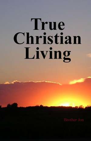 True Christian Living de Brother Jon