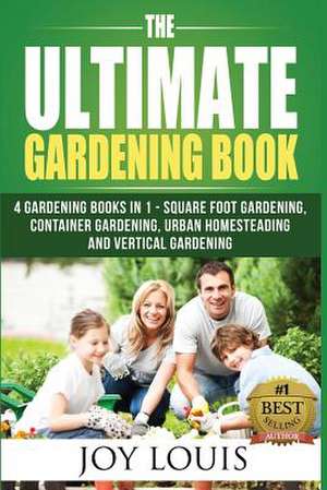 Ultimate Gardening Book de Joy Louis