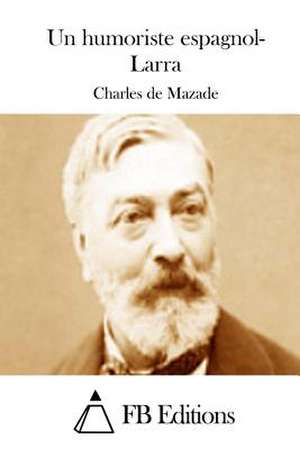 Un Humoriste Espagnol- Larra de Charles De Mazade