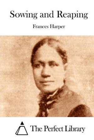 Sowing and Reaping de Frances Harper