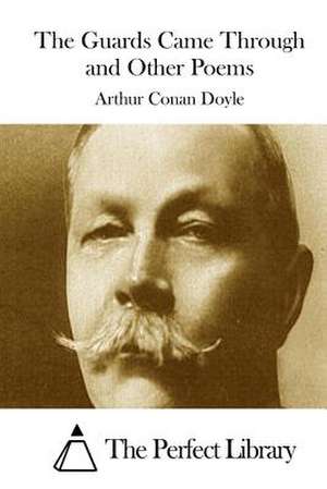 The Guards Came Through and Other Poems de Arthur Conan Doyle