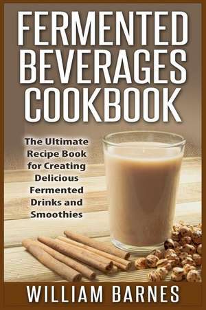 Fermented Beverages Cookbook de William Barnes