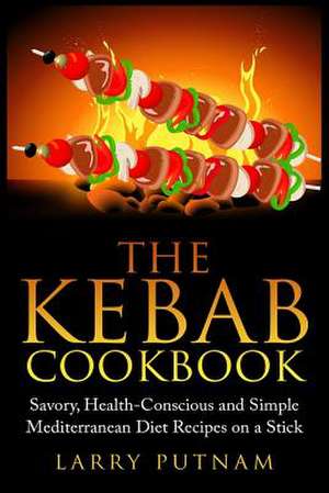 The Kebab Cookbook de Larry Putnam