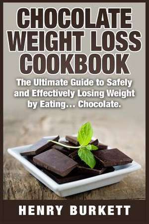 Chocolate Weight Loss Cookbook de Henry Burkett