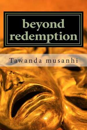 Beyond Redemption de Tawanda Musanhi