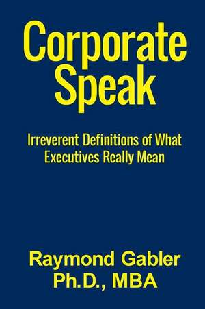 Corporatespeak de Raymond Gabler Ph. D.