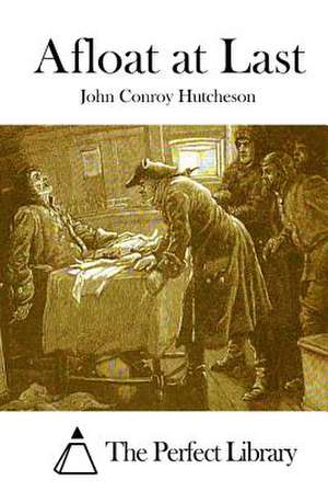 Afloat at Last de John Conroy Hutcheson