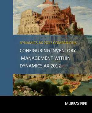 Configuring Inventory Management Within Dynamicsax 2012 de Murray Fife