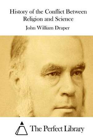 History of the Conflict Between Religion and Science de John William Draper