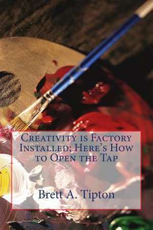 Creativity Is Factory Installed de Tipton, MR Brett a.