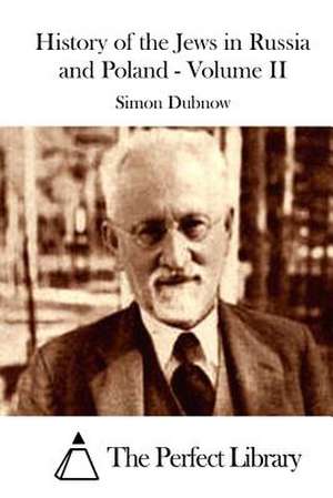 History of the Jews in Russia and Poland - Volume II de Simon Dubnow